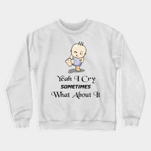 BABBY - Yeah I Cry Sometimes What About It Crewneck Sweatshirt